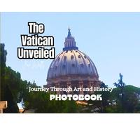The Vatican Unveiled: Journey Through Art And History Photobook: For Travelers, Photographers, And Collectors