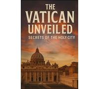 The Vatican Unveiled: Secrets of the Holy City