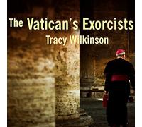 The Vatican's Exorcists: Driving Out the Devil in the 21st Century