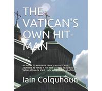 THE VATICAN'S OWN HIT-MAN: WE REFER TO HOW POPE FRANCIS HAS DESCRIBED ABORTION AS ‘HIRING A HIT-MAN’ and then reveal how the Vatican shielded a priest - who was promoting abortion