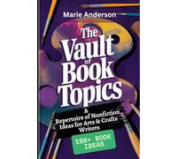 The Vault of Book Topics: A Repertoire of Nonfiction Ideas for Arts & Crafts Writers