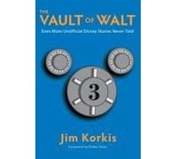 The Vault Of Walt: Volume 3: Even More Unofficial Disney Stories Never Told