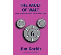 The Vault Of Walt: Volume 6: Other Unofficial Disney Stories Never Told