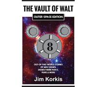 The Vault Of Walt Volume 8: Outer Space Edition: Out-Of-This-World Stories Of Walt Disney, Disney Theme Parks, Films & More Paperback Book By Jim Korkis
