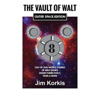 The Vault Of Walt Volume 8: Outer Space Edition: Out-Of-This-World Stories Of Walt Disney, Disney Theme Parks, Films & More