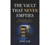 The Vault That Never Empties: Bitcoin, Family and the Secret to Generational Wealth