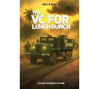 The VC for Lunch Bunch: A Soldier's Experiences In Vietnam