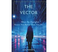 The Vector: When the Algorithm Knows You better Than Yourself