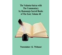 The Vedanta-Sutras With The Commentary By Ramanuja; Sacred Books Of The East, Volume 48