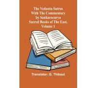 The Vedanta-Sutras With The Commentary By Sankaracarya; Sacred Books Of The East, Volume 1