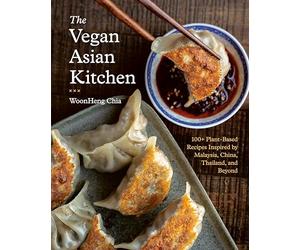 The Vegan Asian Kitchen: 100+ Plant-Based Recipes Inspired by Malaysia, China, Thailand, and Beyond