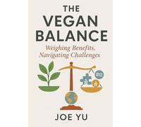 The Vegan Balance: Weighing Benefits, Navigating Challenges