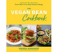 The Vegan Bean Cookbook: High-Protein, Plant-Based Meals: That Are Better for Your Body, Schedule and Budget