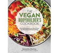 The Vegan Bodybuilder's Cookbook: Essential Recipes and Meal Plans for Plant-Based Bodybuilding
