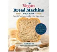 The Vegan Bread Machine Cookbook by Shane Martin Paperback Book Shane Martin (Auteur)