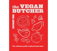 The Vegan Butcher: The ultimate guide to plant-based meat /anglais