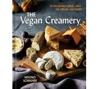 The Vegan Creamery – Fromages, laits, glaces végétaux et plus – Livre de recettes