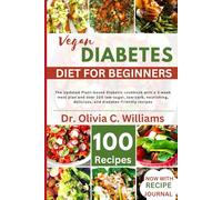 The Vegan Diabetes Cookbook For Beginners: The Ultimate Plant-based Diabetic cookbook with a 3-week meal plan and over 100 low-sugar, low-carb, nourishing, delicious, and diabetes-friendly recipes