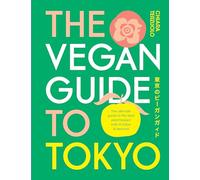 The Vegan Guide to Tokyo: The ultimate guide to the best plant-based eats in Tokyo and beyond /angla
