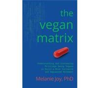 The Vegan Matrix by Melanie Melanie Joy Joy Melanie (Melanie Joy) Joy (Auteur)