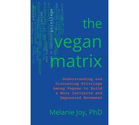 The Vegan Matrix: Understanding and Discussing Privilege Among Vegans to Build a More Inclusive and Empowered Movement