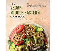 The Vegan Middle Eastern Cookbook: 60 Irresistible, Plant-Based Recipes from North Africa, the Levant, the Arabian Peninsula and Beyond