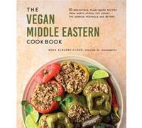 The Vegan Middle Eastern Cookbook: 60 Irresistible, Plant-Based Recipes from North Africa, the Levant, the Arabian Peninsula and Beyond