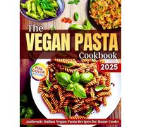The Vegan Pasta Cookbook: Authentic Italian Vegan Pasta Recipes for Home Cooks