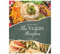 The Vegan Recipes: From My Kitchen To Yours