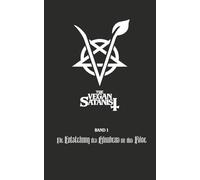 The Vegan Satanist Band 1: Die Entstehung des Glaubens an das Böse