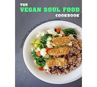 The Vegan Soul Food Cookbook: Plant Based, No-Fuss Southern Favorites