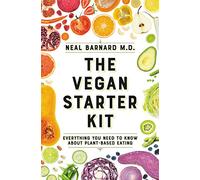 The Vegan Starter Kit: Everything You Need to Know About Plant-Based Eating