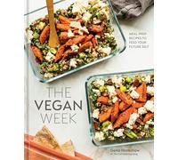 The Vegan Week: Meal Prep Recipes to Feed Your Future Self [A Cookbook]