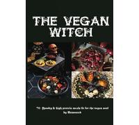 The Vegan Witch - 70 High Protein Vegan Meals by Unwonted: High protein, Healthy Vegan Spooky & Halloween Inspired meals