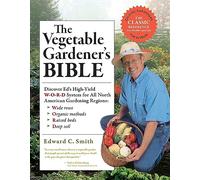 The Vegetable Gardener's Bible, 2nd Edition: Discover Ed's High-Yield W-O-R-D System for All North American Gardening Regions: Wide Rows, Organic Methods, Raised Beds, Deep Soil