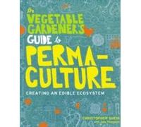 The Vegetable Gardeners Guide to Permaculture by Christopher Shein Christopher Shein, Julie Thompson (Auteur)