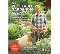 The Vegetable Gardening Book: Your Complete Guide to Growing an Edible Organic Garden from Seed to Harvest