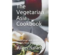 The Vegetarian Asia Cookbook: Traditional and modern recipes from Asian cuisine
