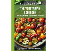 The Vegetarian Cook-Book - Substitutes For Flesh Foods: 2025 edition