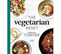The Vegetarian Reset: 75 Low-Carb, Plant-Forward Recipes from Around the World