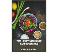 The Vegetarian SIBO Diet Cookbook: Delicious Plant-Based Recipes to Reduce Bloating, Soothe Digestive Symptoms, and Restore Gut Health