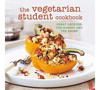 The Vegetarian Student Cookbook: Great Grub For The Hungry And The Broke