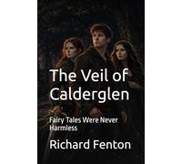 The Veil of Calderglen: Fairy Tales Were Never Harmless
