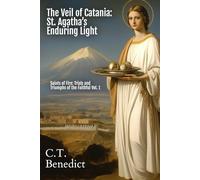The Veil of Catania: St. Agatha’s Enduring Light: Saints of Fire: Trials and Triumphs of the Faithful Vol. 1