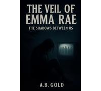 The Veil Of Emma Rae: The Shadows Between Us