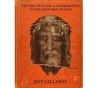 The Veil of Flame: A Consecration to the Holy Face of Jesus