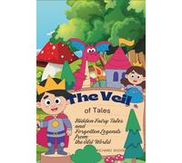 The Veil of Tales: Hidden Fairy Tales and Forgotten Legends from the Old World