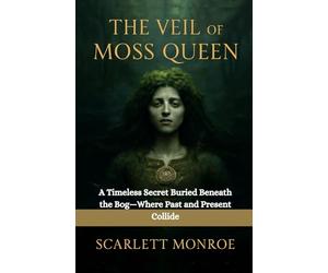The Veil of the Moss Queen: A Timeless Secret Buried Beneath the Bog-Where Past and Present Collide