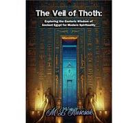 The Veil of Thoth Exploring the Esoteric Wisdom of Ancient Egypt for Modern Spirituality - M.L. Ruscscak - Trient Press - Livre en Anglais M.L. RuscscakM.L. Ruscscak (Auteur)