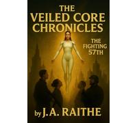 The Veiled Core Chronicles: The Fighting 57th